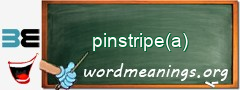 WordMeaning blackboard for pinstripe(a)
